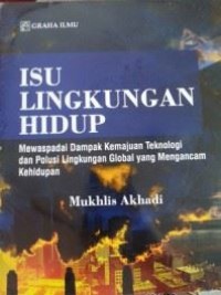 Isu Lingkungan Hidup : Mewaspadai Dampak Kemajuan Teknologi dan Polusi Lingkungan Global Yang Mengancam Kehidupan