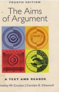 The Aims Of Argument : A Text And Reader