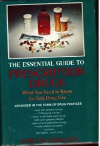 The Essential Guide To Prescription Drugs : What You Need To Know For Safe Drug Use