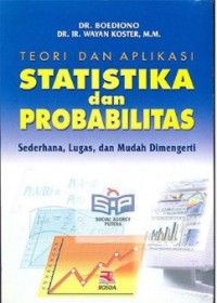 Teori Dan Aplikasi Statistika Dan Probabilitas : Sederhana, Lugas dan Mudah Dimengerti