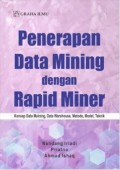 Penerapan Data Mining Dengan Rapid Miner : Konsep Data Maining, Data Warehouse, Metode, Model, Teknik