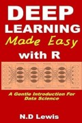 Deep Learning Made Easy With R. a Gentle Introduction for Data Science