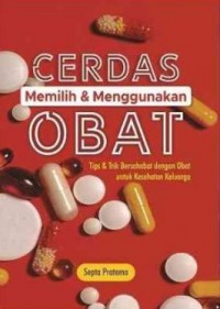 Cerdas Memilih & Menggunakan Obat