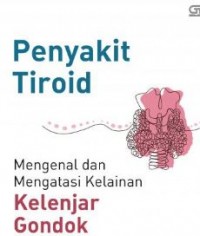 Penyakit Tiroid : Mengenal dan Mengatasi Kelainan Kelenjar Gondok