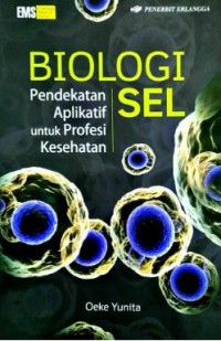 Biologi Sel : Pendekatan Aplikatif Untuk Profesi Kesehatan