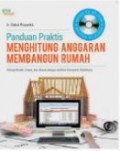 Panduan Praktis Menghitung Anggaran Membangun Rumah : Hitung Mudah, Cepat, dan Akurat dengan Aplikasi Komputrer Sederhana