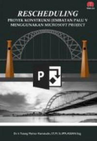 Rescheduling : Proyek Konstruksi Jembatan Palu V Menggunakan Microsoft Project