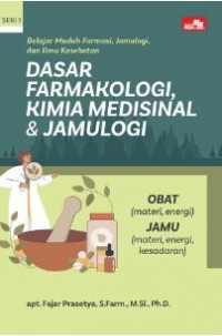 Belajar Mudah Farmasi, Jamulogi, Dan Ilmu Kesehatan : Dasar Farmakologi, Kimia Medisinal & Jamulogi (Seri 1)