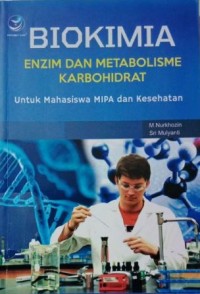 Biokimia : Enzim Dan Metabolisme Karbohidrat  Untuk Mahasiswa MIPA Dan Kesehatan