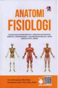 Anatomi Fisiologi : dasar-dasar anatomi fisiologi/struktur dan fungsi sel jaringan/sietem eksokrin/anatomi sistem skeletal/jaringan otot/sistem