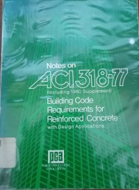 Notes On ACI 318-77 (Including 1980 Supplement) 
Building Code Requirements For Reinforced Concrete With Design Applications