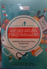 Kesehatan Masyarakat : Implementasi, Konsep, Skenario Kasus, Dan Dasar Hukum