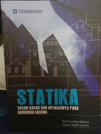 Statika : Dasar-dasar Dan Aplikasinya Pada Bangunan Gedung