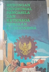 Hubungan Industrial Pancasila Dan Ketenagakerjaan di Indonesia