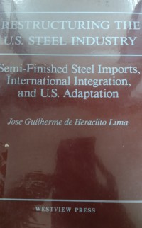 Restructuring The U.S. Steel Industry : Semi- Finished Steel Imports, International Integration, and U.S. Adaptation