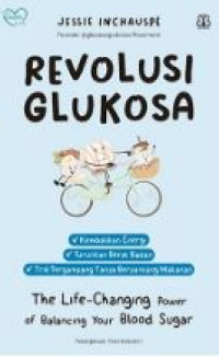 Revolusi Glukosa : Kembalikan energi, Turunkan Berat Badan, Trik Tergampang Tanpa Berpantang Makanan