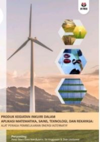 Produk Kegiatan Inkuiri Dalam Aplikasi Matematika, Sains, Teknologi, Dan Rekayasa : Alat Peraga Pembelajaran Energi Alternatif