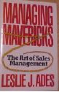 Managing Mavericks : The Art Of Sales Management