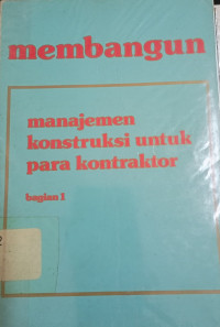 Membangun Manajemen Konstruksi Untuk Para Kontraktor