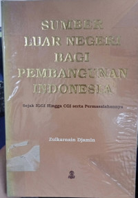 Sumber Luar Negeri Bagi Pembangunan Indonesia : Sejak IGGI Hingga CGI serta Permasalahannya