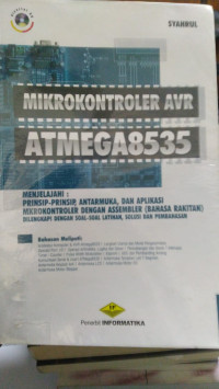 Mikrokontroler AVR ATMEGA8585 : menjelajahi, prinsip-prinsip,antarmuka,dan aplikasi mikrokontroler dengan assembler (bahasa rakitan) dilengkapi dengan soal-soal latihan,solusi dan pembahasan