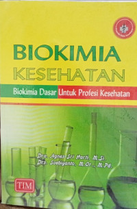 Biokimia Kesehatan : Biokimia Dasar Untuk Profesi Kesehatan