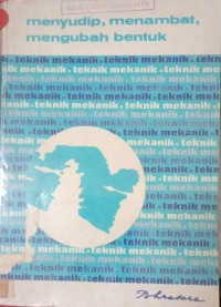 Menyudip, Menambat, Mengubah Bentuk 
Teknik Mekanis Untuk Pendidikan Kejuruan Lanjutan
