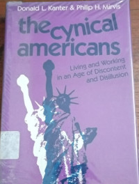 The Cynical Americans : Living and Working in an Age Of Discontent and Disillusion
