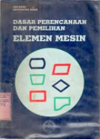 Dasar Perencanaan Dan Pemilihan Elemen Mesin