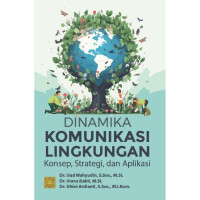 Dinamika Komunikasi Lingkungan Konsep, Strategi, dan Aplikasi