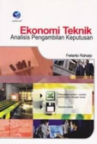 Ekonomi Teknik : Analisis Pengambilan Keputusan