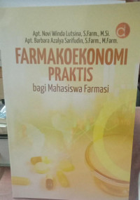 Farmakoekonomi Praktis : Bagi Mahasiswa Farmasi