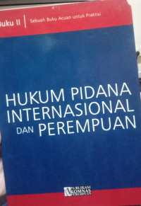 Hukum Pidana Internasional Dan Perempuan Buku II