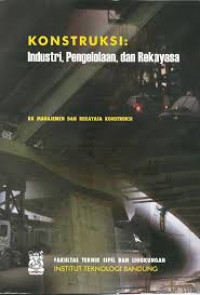 Konstruksi : Industri, Pengelolaan, Dan Rekayasa