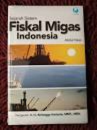 Sejarah Sistem Fiskal Migas Indonesia
