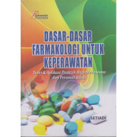 Dasar-dasar Farmakologi Untuk Keperawatan : Teori & Aplikasi Praktek Bagi Mahasiswa dan Perawat Klinis
