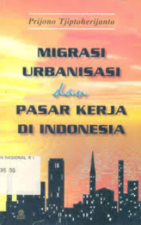 Migrasi urbanisasi dan pasarkerja di Indonesia